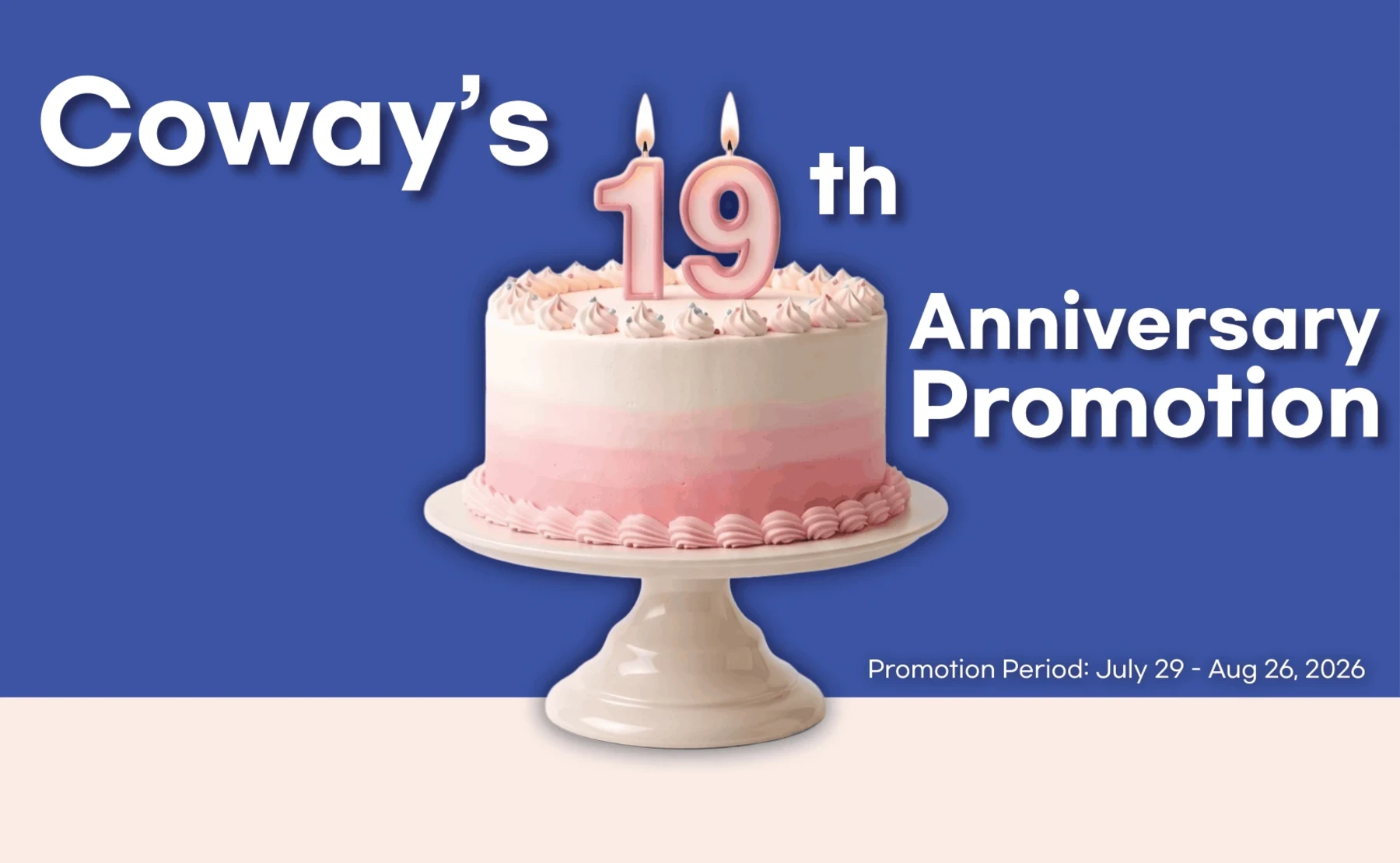 Pink-iced anniversary cake on a stand with candles forming 19, set against a blue banner that reads 'Coway's 19th Anniversary Promotion' and promotion dates at the bottom (Promotion Period: July 29 - Aug 26, 2026).